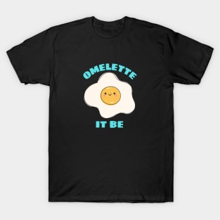 Omelette It Be - Cute Egg Pun T-Shirt